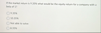 If the market return is 9 . 3 5 % what would be