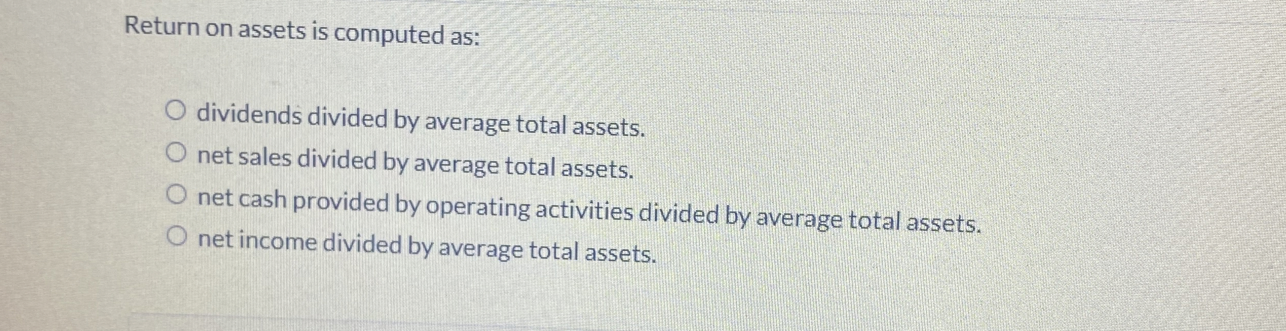 Return on assets is computed as: dividends