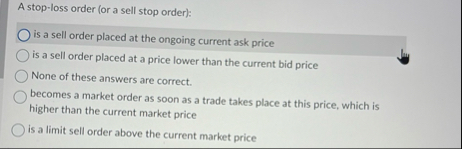 A stop - loss order ( or a sell stop order ) : is