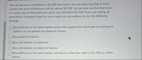 The current price of platinum is $ 1 , 8 0 0 per