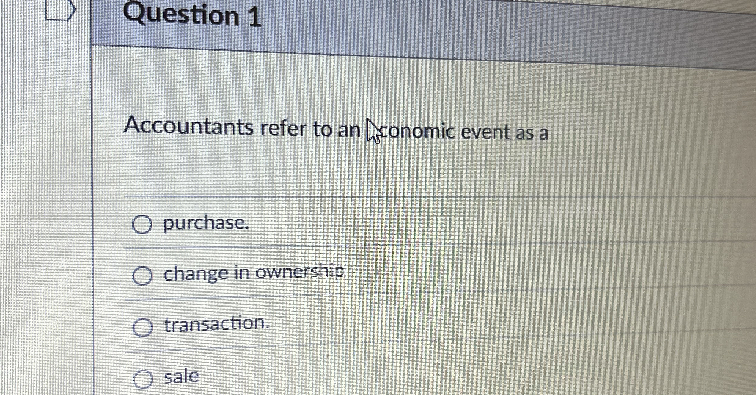 Question 1 Accountants refer to an conomic event