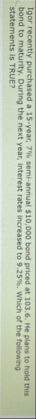 Igor recently purchased a 1 5 - year, 7 % semi -
