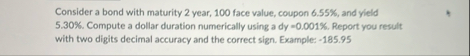 Consider a bond with maturity 2 year, 1 0 0 face