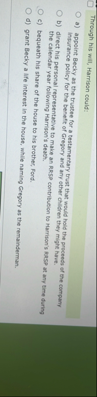 Through his will, Harrison could: a ) appoint