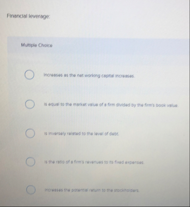 Financial leverage. Multiple Choice incresses as