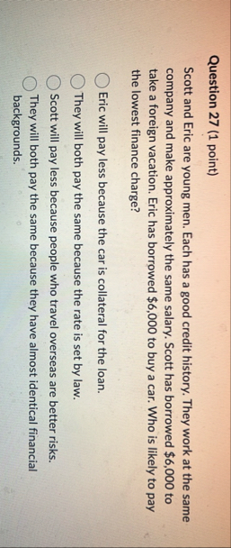 Question 2 7 ( 1 point ) Scott and Eric are young