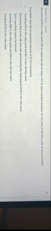 9 Multiple Choice 1 point You invest $ 1 0 0 in a