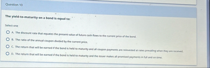 Question 1 0 The yield - to - maturity on a bond
