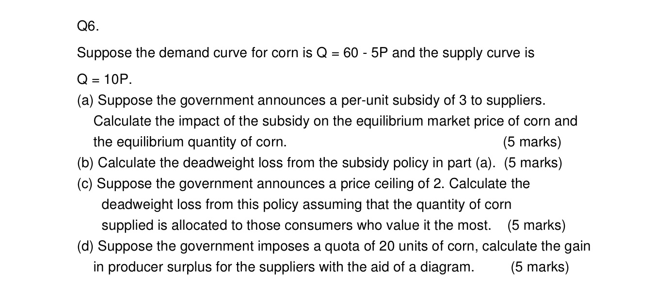 Q6. Suppose the demand curve for corn is Q = 60 -