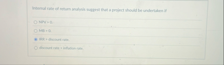 Internal rate of return analysis suggest that a