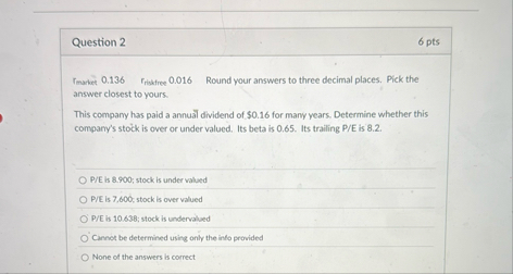 Question 2 6 pts Tmanee 0 . 1 3 6 r riskfree ? 0