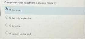 Corruption causes investment in phyikal capital