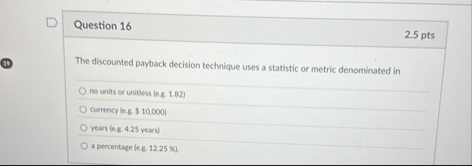 Question 1 6 2 . 5 pts The discounted payback