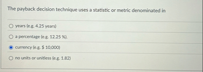 The payback decision technique uses a statistic