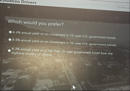 valuation Drivers Which would you prefer? A 4 %