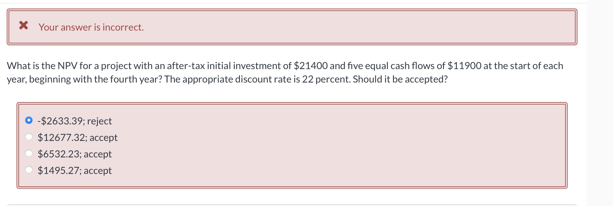Your answer is incorrect. What is the NPV for a