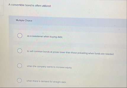 A convertible bond is often utilized: Multiple