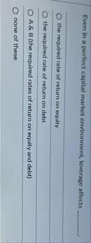 Even in a perfect capital market environment,