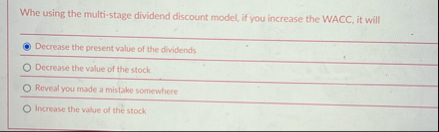 Whe using the multi - stage dividend discount