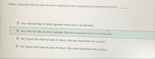 When using the internal rate of return method to