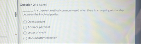 Question 2 ( 4 points ) Is a payment method