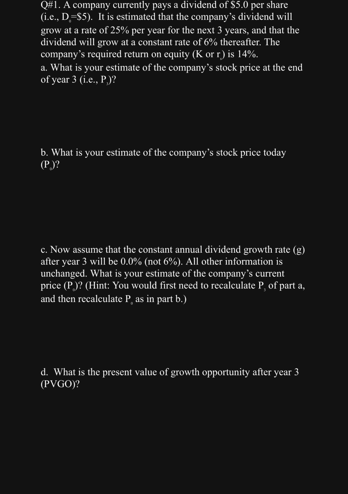 Q# 1 . A company currently pays a dividend of $ 5