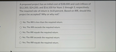 A proposed project has an initial cost of $ 3 8 ,