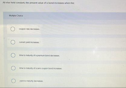 All else held constant, the present value of a