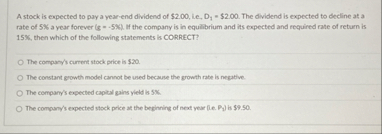 A stock is expected to pay a year - end dividend