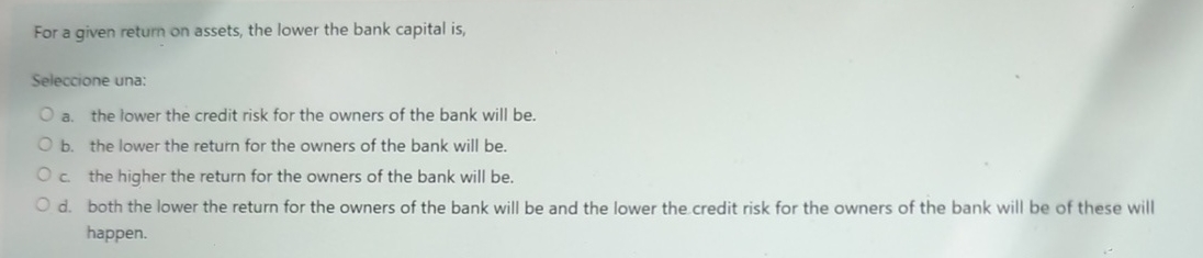 For a given return on assets, the lower the bank