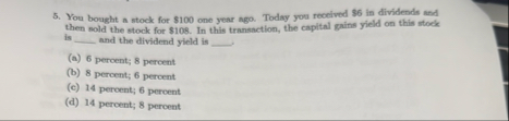 You bought a stock for $ 1 0 0 one year ngo.