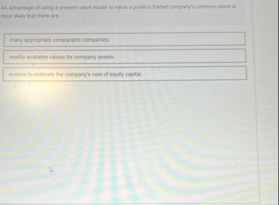 An advantage of using a present value model to