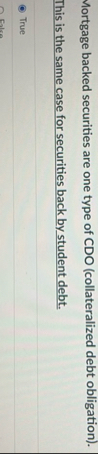 Mortgage backed securities are one type of CDO (