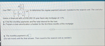 Use PMT = P ( r n ) [ 1 - ( 1 r n ) - n t ] to