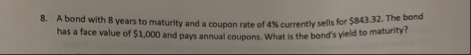 A bond with 8 years to maturity and a coupon rate