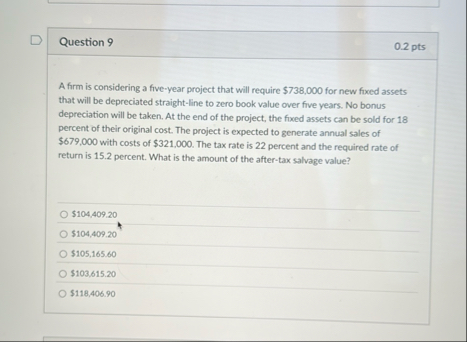 Question 9 0 . 2 pts A firm is considering a five