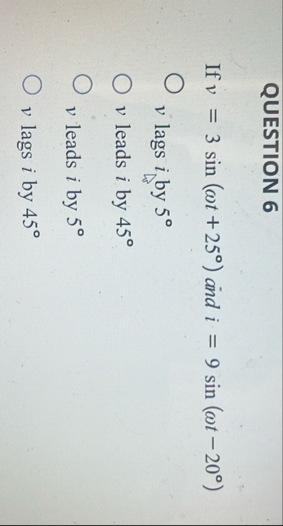 QUESTION 6 If v = 3 s i n ( t 2 5 ) and i = 9 s i