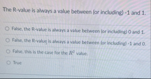 The R - value is always a value between ( or