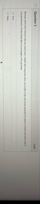 Question 5 1 pts Because short - term interest