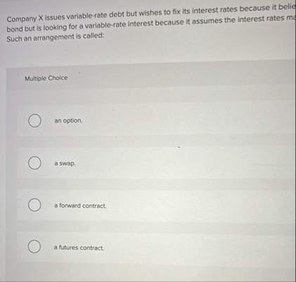 Company X issues variable - rate debt but wishes