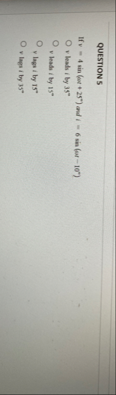 QUESTION 5 If v = 4 s i n ( t 2 5 ) and i = 6 s i
