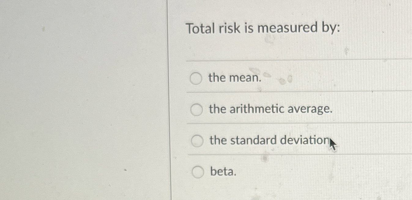Total risk is measured by: the mean. the