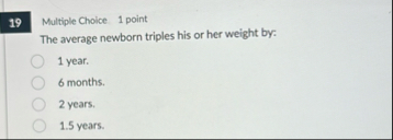 1 9 Multiple Choice 1 point The average newborn
