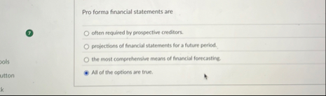 Pro forma financial statements are 7 often