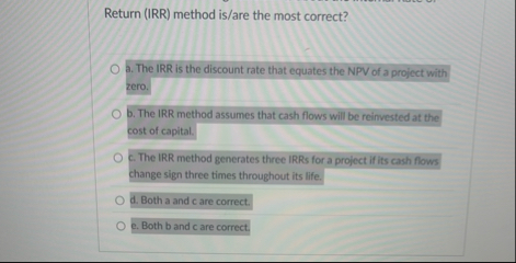 Return ( IRR ) method is / are the most correct?