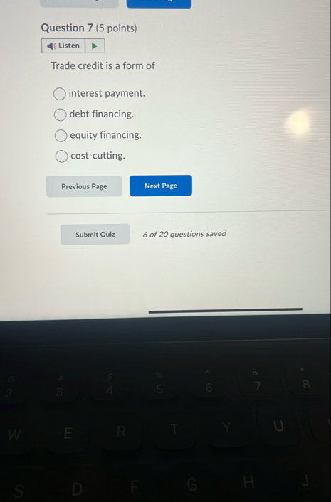 Question 7 ( 5 points ) Listen Trade credit is a