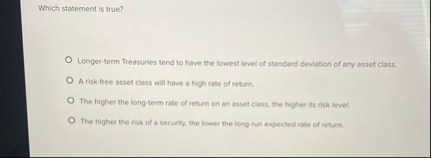 Which statement is true? Longer - term Treasuries