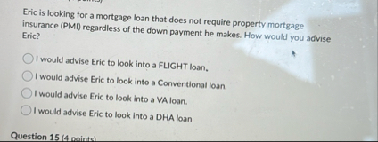 Eric is looking for a mortgage loan that does not