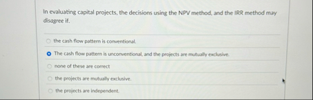 In evaluating capital projects, the decisions