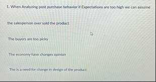 When Analyzing post purchase betuvior if